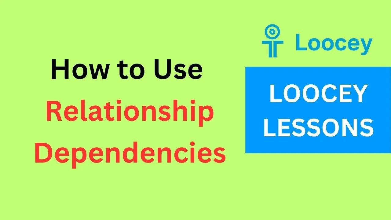 Video tutorial: How To Use Relationship Dependencies in Loocey