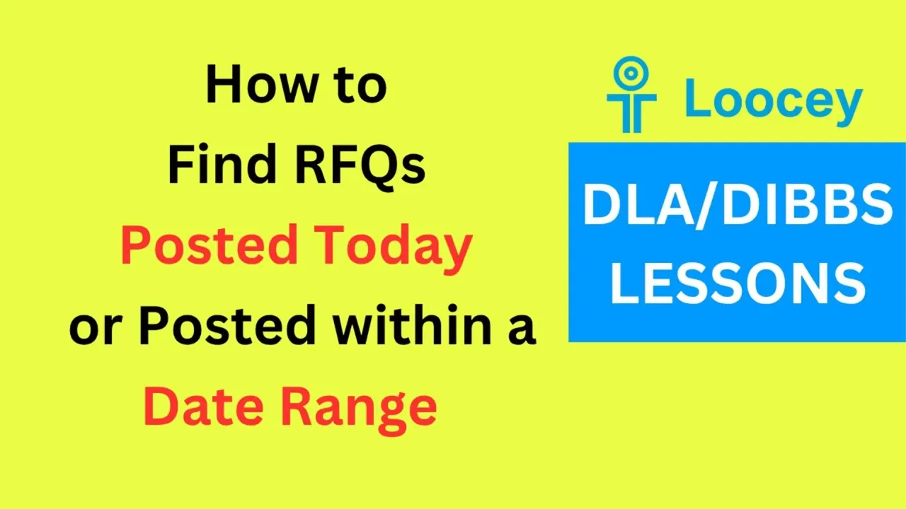 Loocey DLA video tutorial: How to Find RFQs Posted Today or Posted within a Date Range – DLA/DIBBS